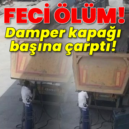 Feci ölüm! Damper kapağı başına çarptı!