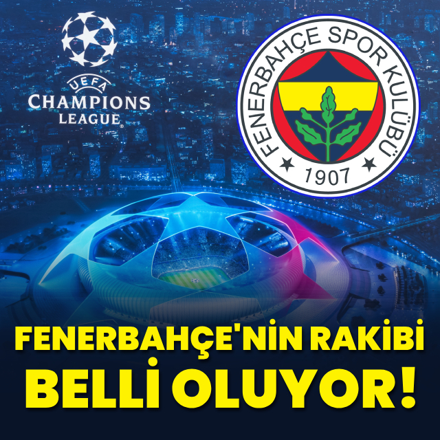 Fenerbahçe'nin rakibi belli oluyor!