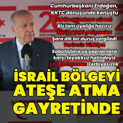 Cumhurbaşkanı Erdoğan: İsrail bölgeyi ateşe atma gayreti içinde