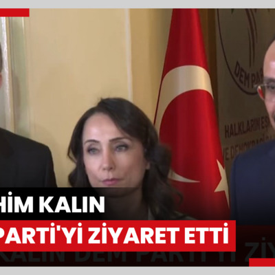 İbrahim Kalın DEM Parti'yi ziyaret etti