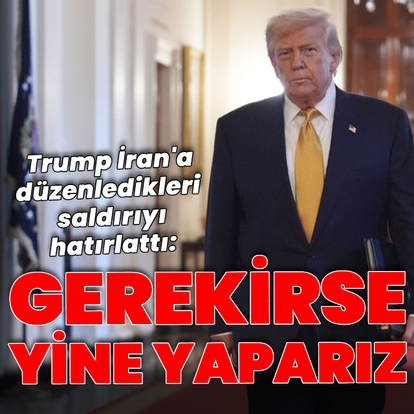 Trump'tan İran açıklaması: Gerekirse yine yaparız