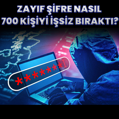 Zayıf bir şifre nasıl 700 kişiyi işsiz bıraktı?