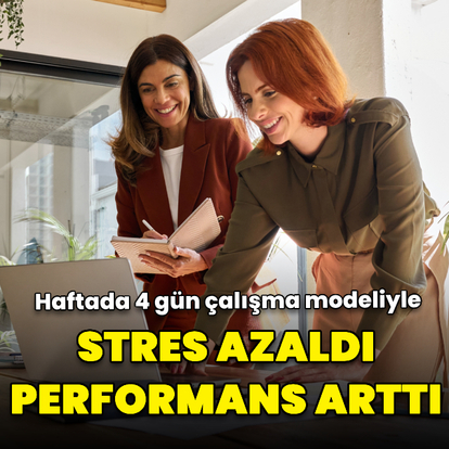 Haftada 4 gün! Çalışanların stresi azaldı, performansı arttı