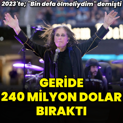 Geride 240 milyon dolar bıraktı