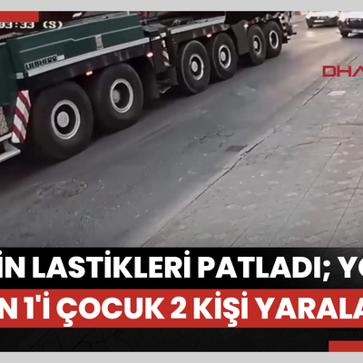 Beyoğlu’nda vincin lastikleri patladı; yoldan geçen 1'i çocuk 2 kişi yaralandı