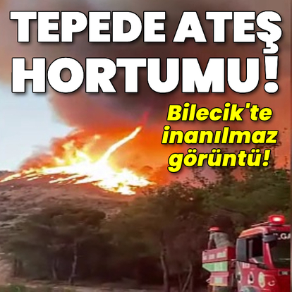 Tepede ateş hortumu! Bilecik'te inanılmaz görüntü!