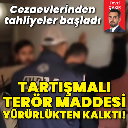 Tartışmalı terör maddesi yürürlükten kalktı! Cezaevlerinden tahliyeler başladı