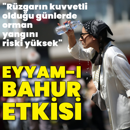 "Eyyam-ı bahur sıcaklarının etkisindeyiz"