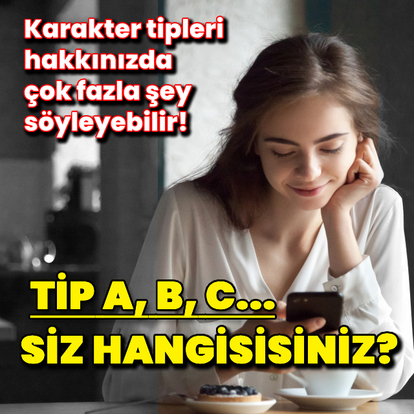 Tip A, B ve C: Siz hangisisiniz?
