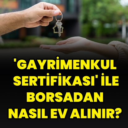 "Gayrimenkul Sertifikası" ile borsadan nasıl ev alınır?