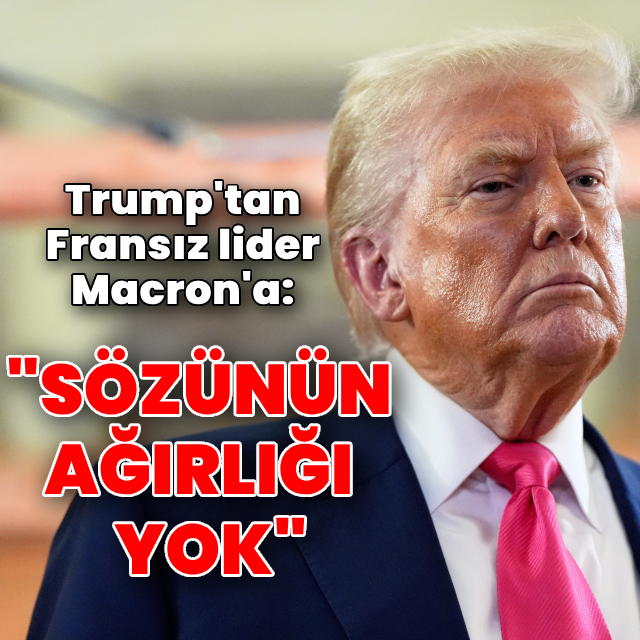 Trump: Macron'un sözünün bir ağırlığı yok