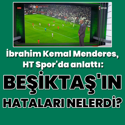Beşiktaş'ın sahadaki hataları nelerdi?