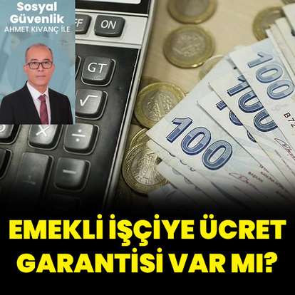 Emekli işçiye ücret garantisi var mı?