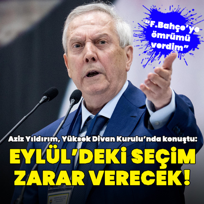 "Eylül ayındaki seçim zarar verecek!"