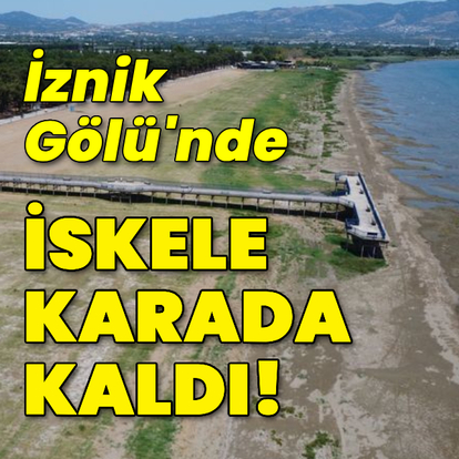 İznik Gölü'nde iskele karada kaldı!
