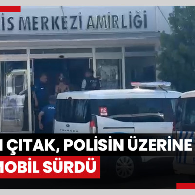 Dilan Çıtak, polisin üzerine otomobil sürdü