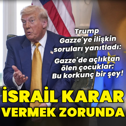 Trump'tan İsrail'e: Karar vermek zorunda