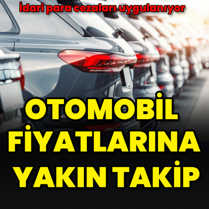 Otomobil fiyatlarına yakın takip