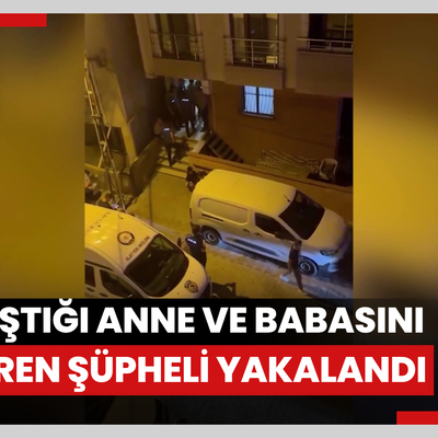 Sancaktepe'de tartıştığı anne ve babasını bıçaklayarak öldüren şüpheli yakalandı