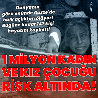 Gazze'de 1 milyon kadın ve kız çocuğu açlıkla karşı karşıya