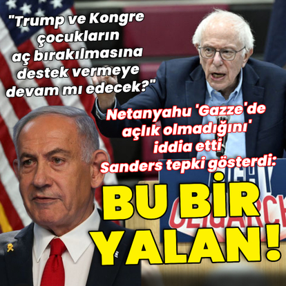 Sanders Netanyahu'ya tepki gösterdi: Bu bir yalan