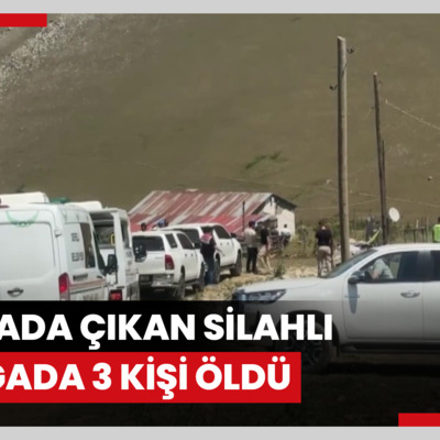 Yaylada çıkan silahlı kavgada 3 kişi öldü