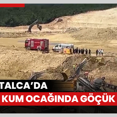 Çatalca’da bir kum ocağında göçük: 1 kişiyi kurtarma çalışmaları sürüyor
