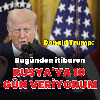 Trump: Rusya'ya 10 gün veriyorum