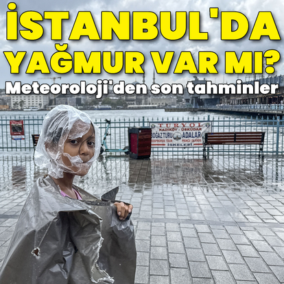 İstanbul'a yağmur yağacak mı? İşte son tahminler