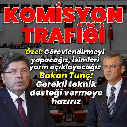 "Komisyondaki isimleri yarın açıklayacağız"