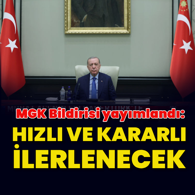 MGK: Hızlı ve istikrarlı ilerlenecek