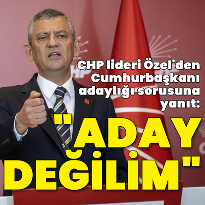 Özel: Cumhurbaşkanı adayı olmayacağım