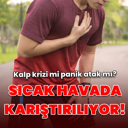 Sıcak havada karıştırılıyor! Kalp krizi mi panik atak mı?