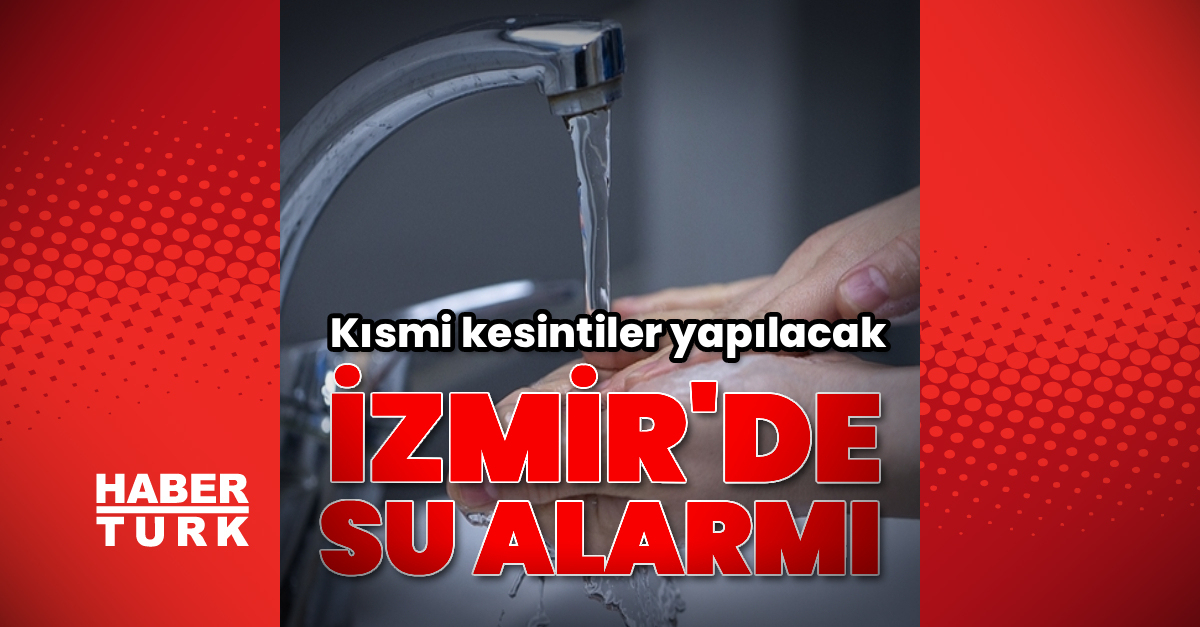 Izmir’de su alarmı! Kısmi Kesintiler Uygulanacak
