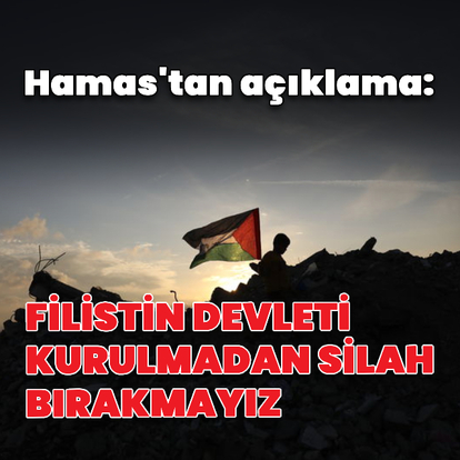 "Bağımsız Filistin devleti kurulmadan silah bırakmayız"