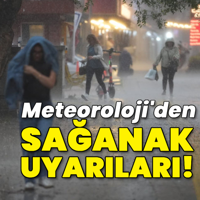 Meteoroloji'den sağanak uyarıları!