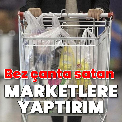 Bez çanta satan marketlere yaptırım