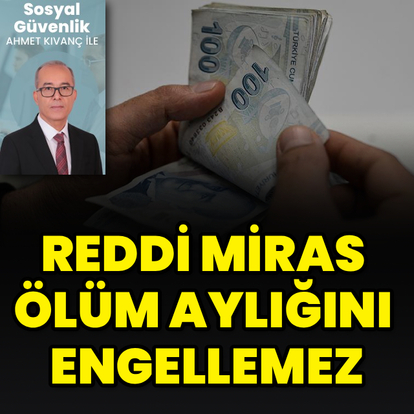 Reddi miras ölüm aylığını engellemez