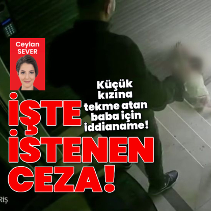 Küçük kızına tekme atan baba hakkında iddianame!