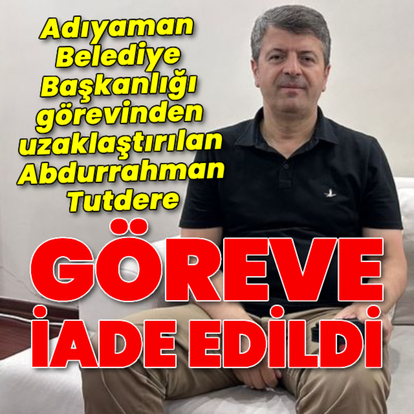 Abdurrahman Tutdere göreve iade edildi
