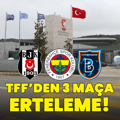 TFF'den Süper Lig'de 3 maça erteleme kararı!