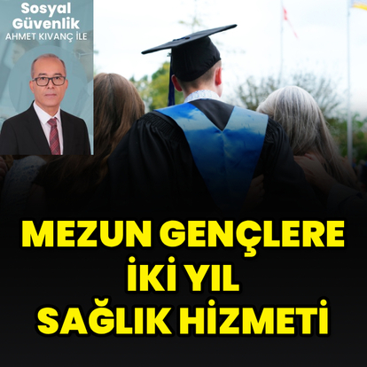 Mezun gençlere 2 yıl sağlık hizmeti