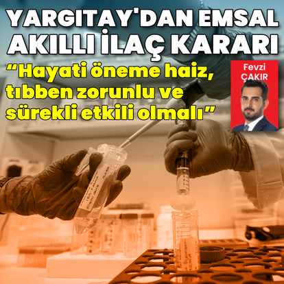 Yargıtay’dan emsal “akıllı ilaç” kararı!