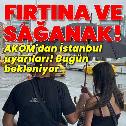 AKOM'dan İstanbul uyarıları!