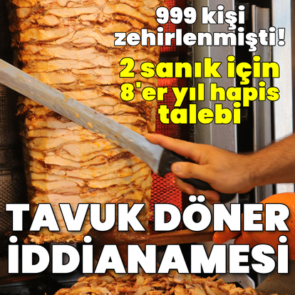 Tavuk döner iddianamesinde 2 kişi için 8 yıl hapis talebi