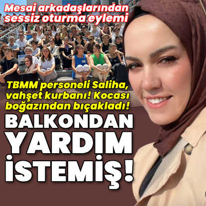 TBMM personeli Saliha Akkaş, vahşet kurbanı!