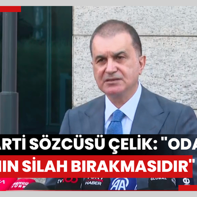 AK Parti Sözcüsü Çelik: "Odak PKK'nın silah bırakmasıdır"