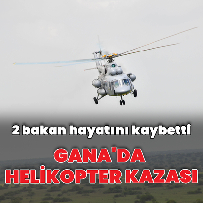 Gana'da helikopter kazası: 2 bakan hayatını kaybetti