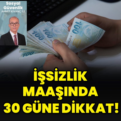 İşsizlik maaşında 30 güne dikkat!