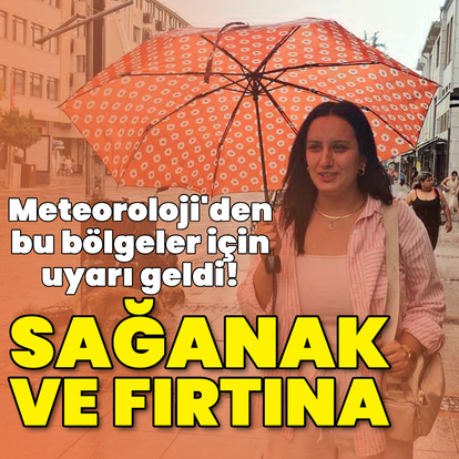 Sağanak yağmur ve kuvvetli fırtına etkili olacak